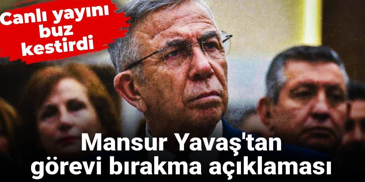 Mansur Yavaş'tan görevi bırakma açıklaması: Yayını buz kestirdi