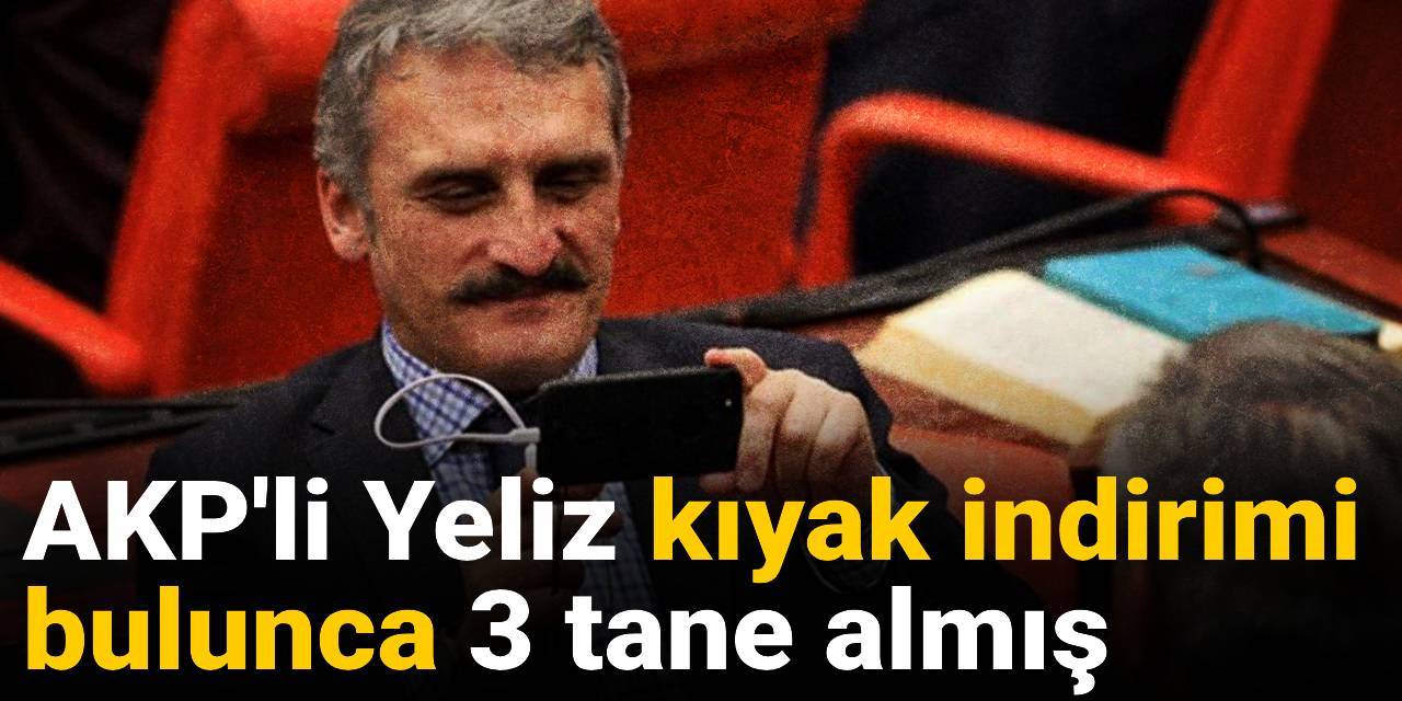 AKP'li Yeliz kıyak indirimi bulunca 3 tane almış