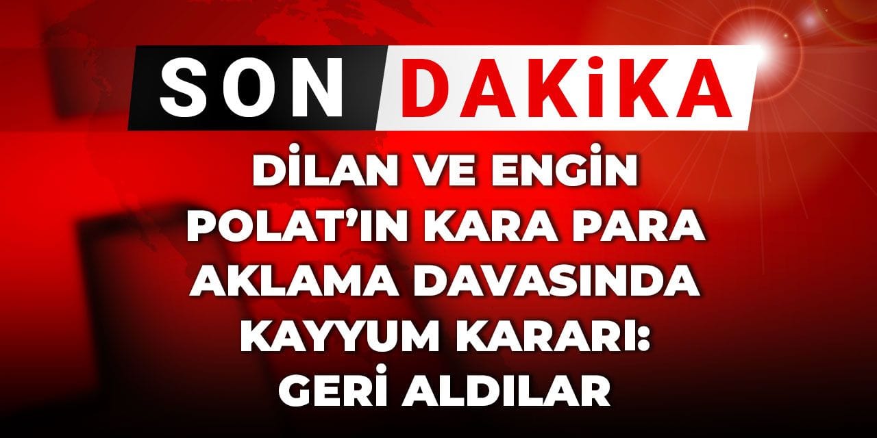 Son dakika | Dilan ve Engin Polat'ın kara para aklama davasında kayyum kararı: Şirketleri geri aldılar!
