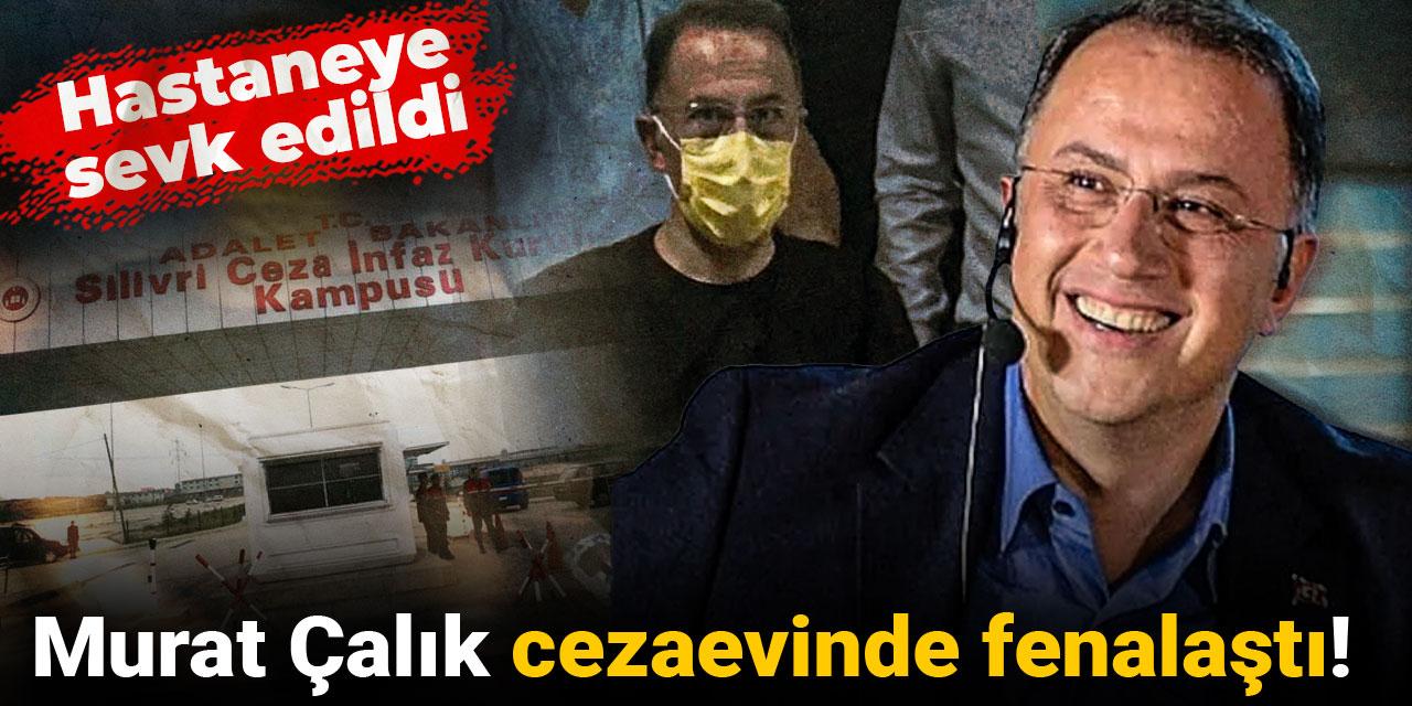 Son Dakika | Murat Çalık cezaevinde fenalaştı! Hastaneye sevk edildi