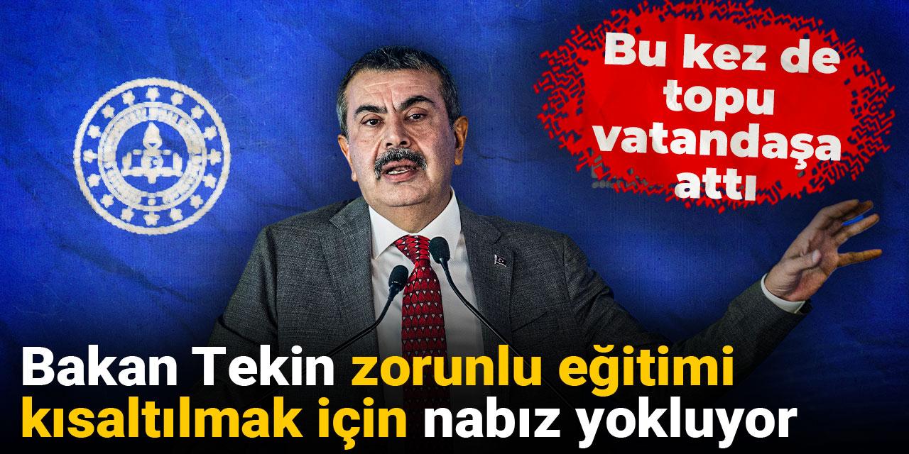 Bakan Tekin zorunlu eğitimi kısaltılmak için nabız yokluyor: Bu kez de topu vatandaşa attı