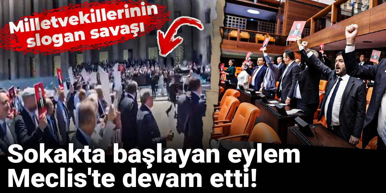 Sokakta başlayan eylem Meclis'te devam etti! Milletvekillerinin slogan savaşı