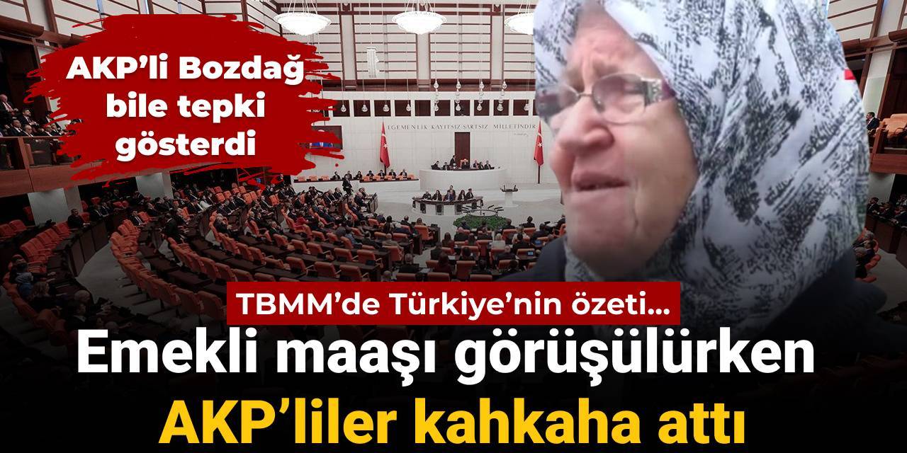 TBMM’de Türkiye’nin özeti... En düşük emekli maaşı görüşülürken AKP’liler kahkaha attı