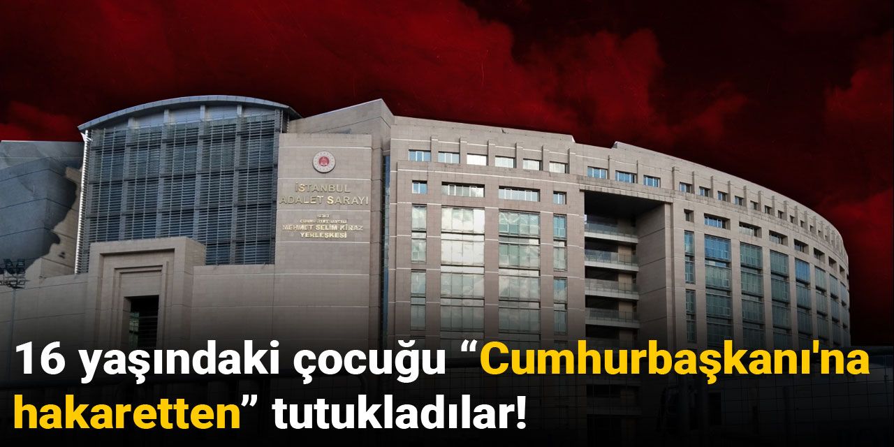 16 yaşındaki çocuğu “Cumhurbaşkanı'na hakaretten” tutukladılar!