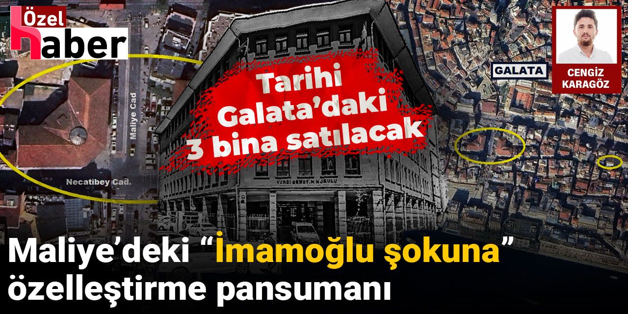 Maliye’deki 'İmamoğlu şokuna' özelleştirme pansumanı: Tarihi Galata’daki 3 bina satılacak