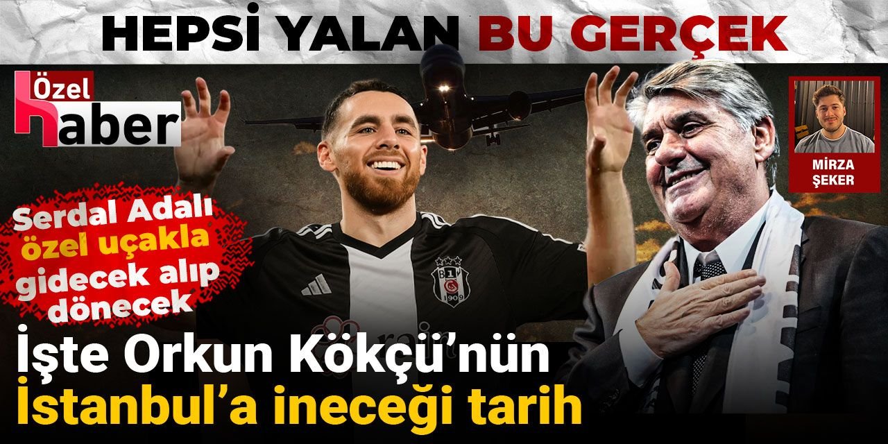 Hepsi yalan bu gerçek: İşte Orkun Kökçü'nün İstanbul'a ineceği tarih