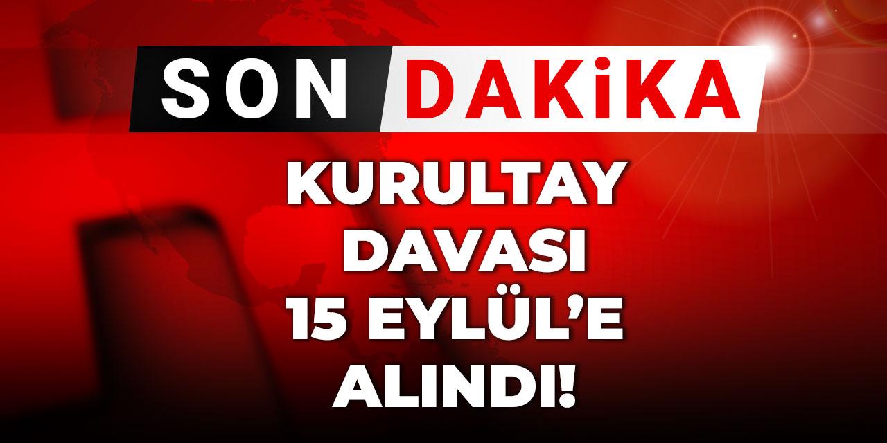 Son dakika | CHP'nin kurultay davası 15 Eylül'e alındı