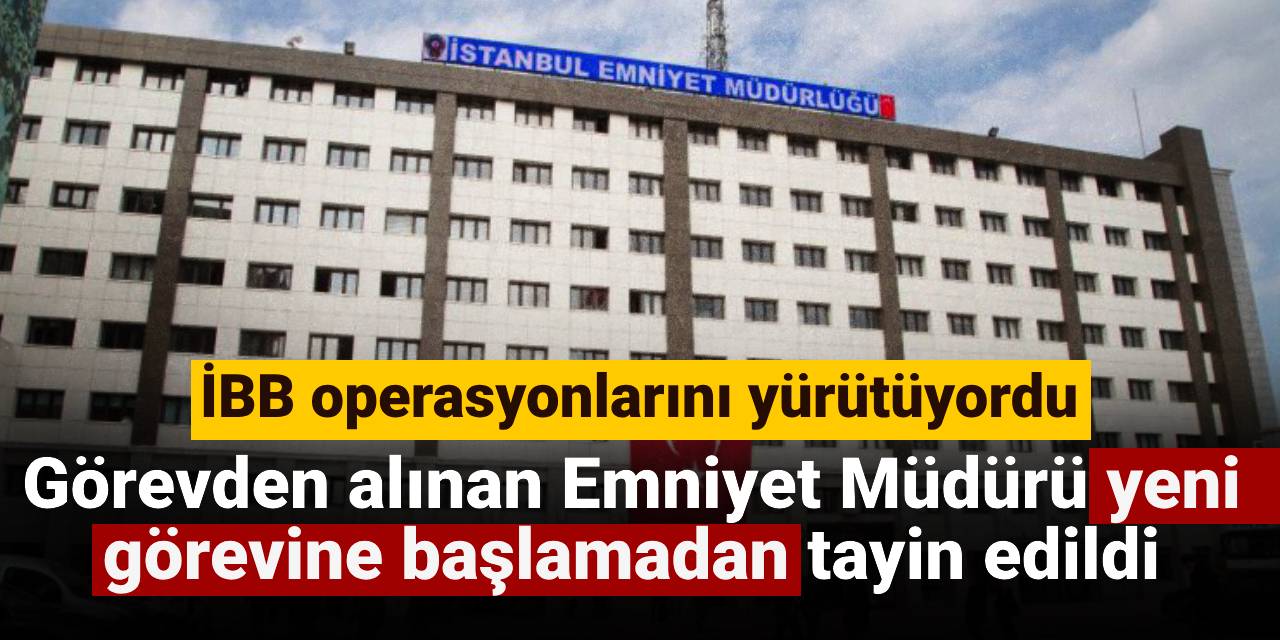 Emniyet müdürü görevden alınmıştı: Yeni görevine başlamadan il dışına tayin edildi!
