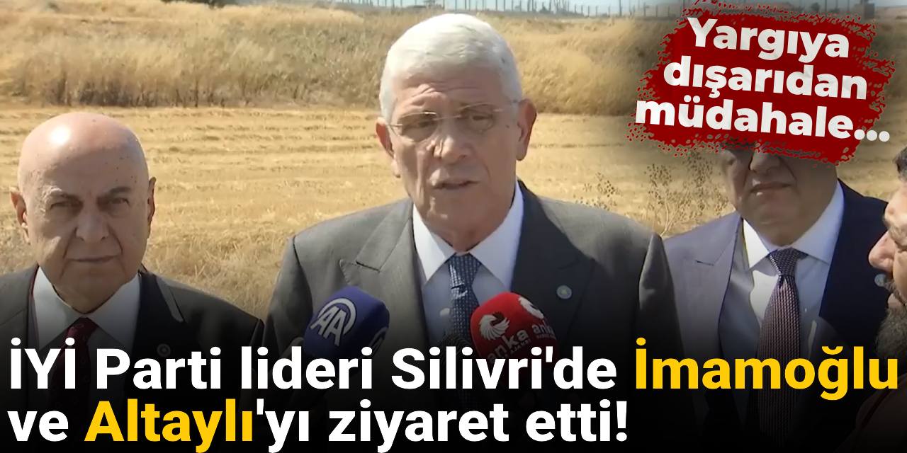 İYİ Parti lideri Silivri'de İmamoğlu ve Altaylı'yı ziyaret etti: Soruşturmalar usulsüz!
