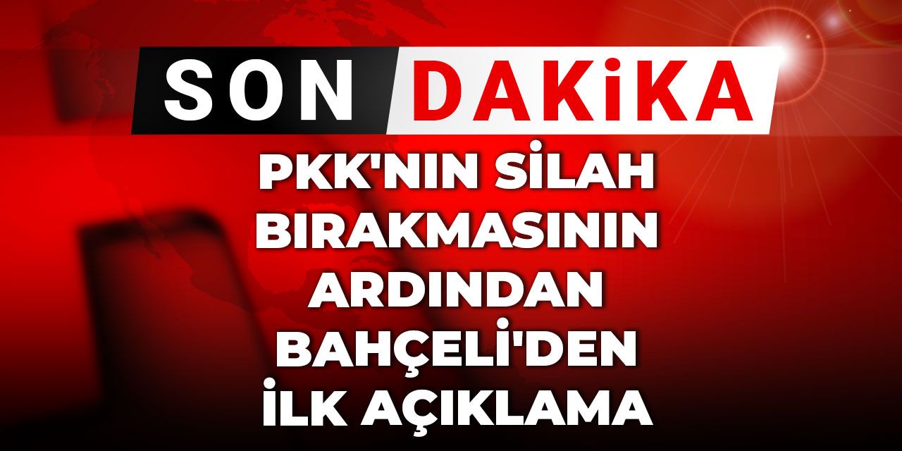 Son Dakika | PKK'nın silah bırakmasının ardından Bahçeli'den ilk açıklama