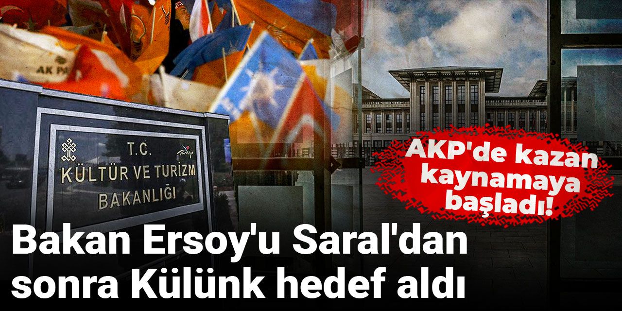 AKP'de işler gittikçe kızışıyor! Bakan Ersoy'u Saral'dan sonra Külünk hedef aldı
