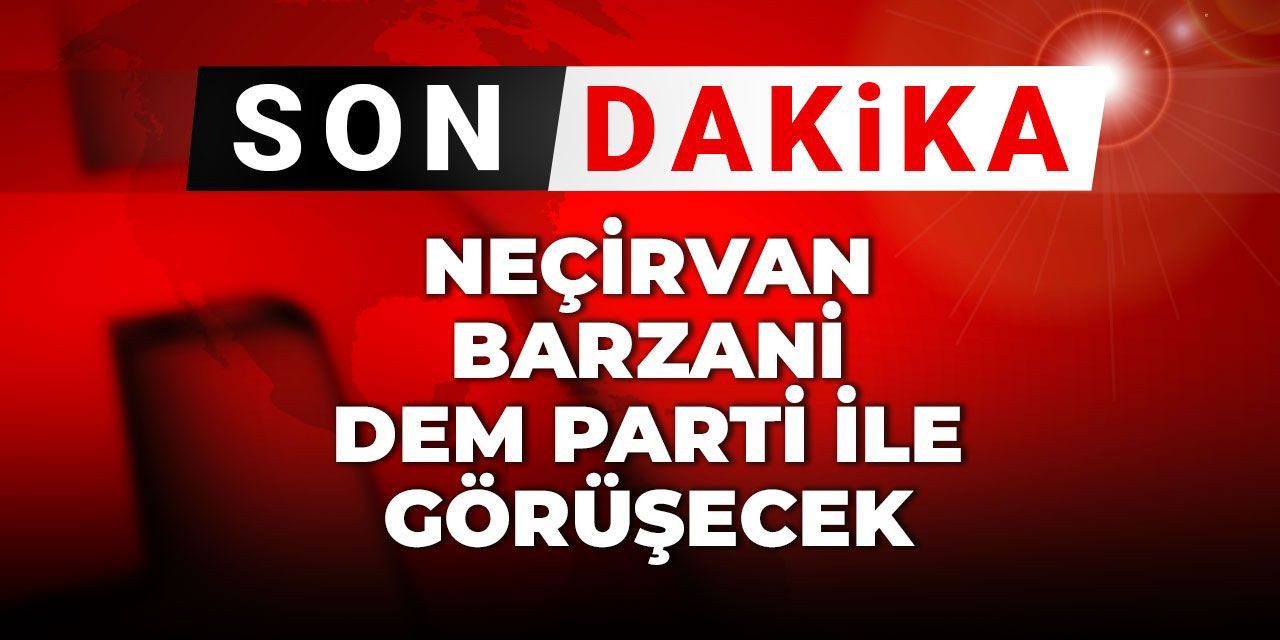 Son dakika | Neçirvan Barzani DEM Parti ile görüşecek
