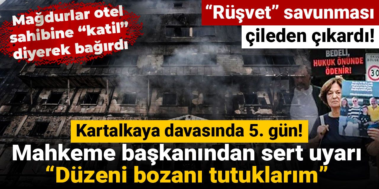 Kartalkaya davasında mahkeme başkanından sert uyarı: Düzeni bozanı tutuklarım