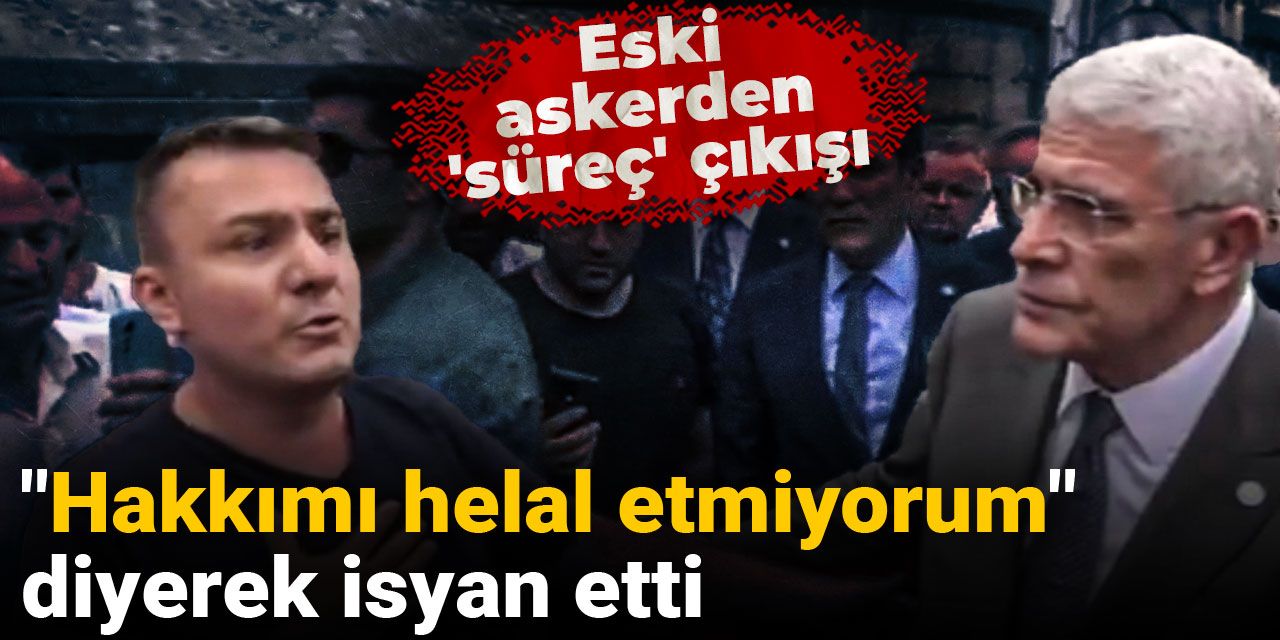 Eski askerden 'süreç' çıkışı! "Hakkımı helal etmiyorum" diyerek isyan etti