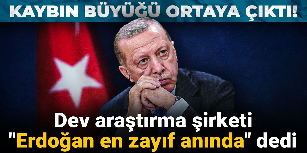 Kaybın büyüğü ortaya çıktı! Dev araştırma şirketi "Erdoğan en zayıf anında" dedi
