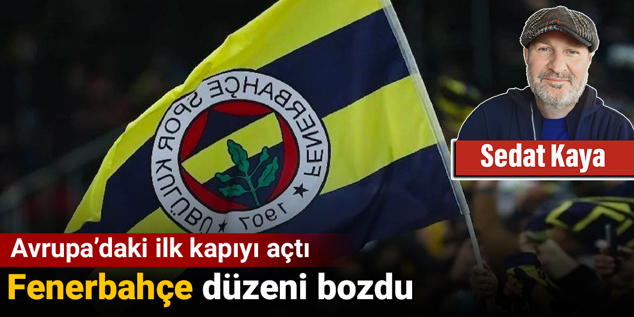 Fenerbahçe düzeni bozdu: Avrupa'daki ilk kapıyı açtı