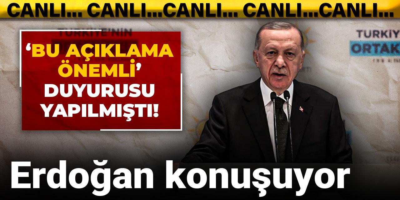 'Bu açıklama önemli' duyurusu yapılmıştı! Erdoğan konuşuyor