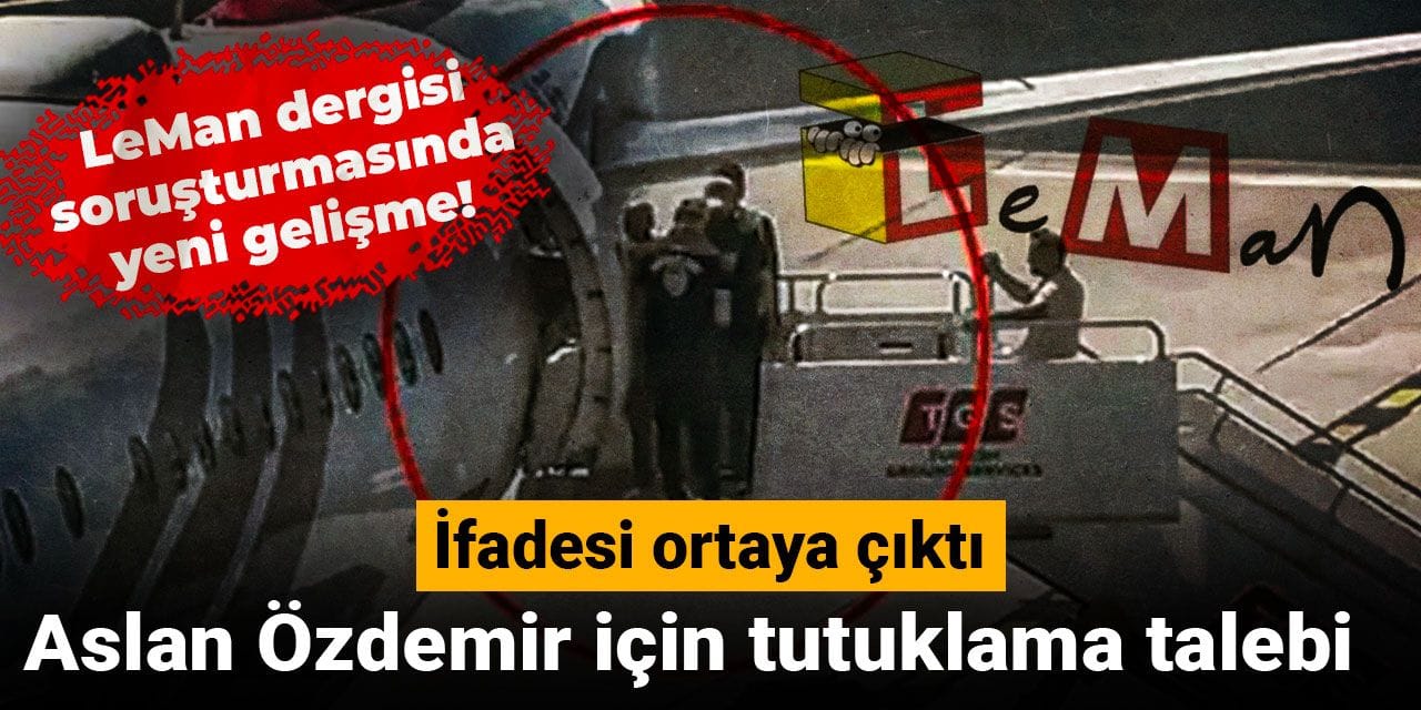 Leman dergisi soruşturmasında yeni gelişme! Aslan Özdemir için tutuklama talebi