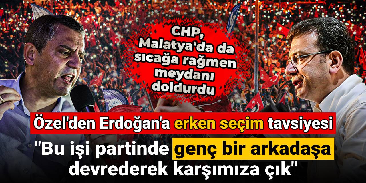 CHP'den Malatya'da 'Millet İradesine Sahip Çıkıyor' mitingi