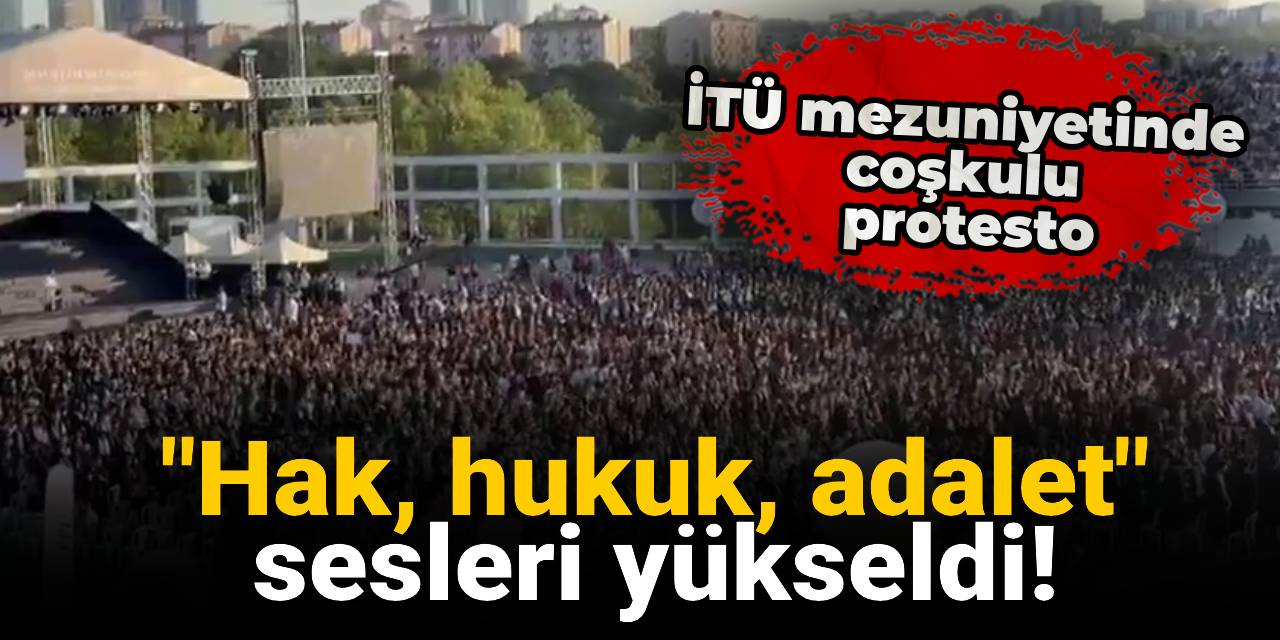 İTÜ mezuniyetinde coşkulu protesto: "Hak, hukuk, adalet" sesleri yükseldi!