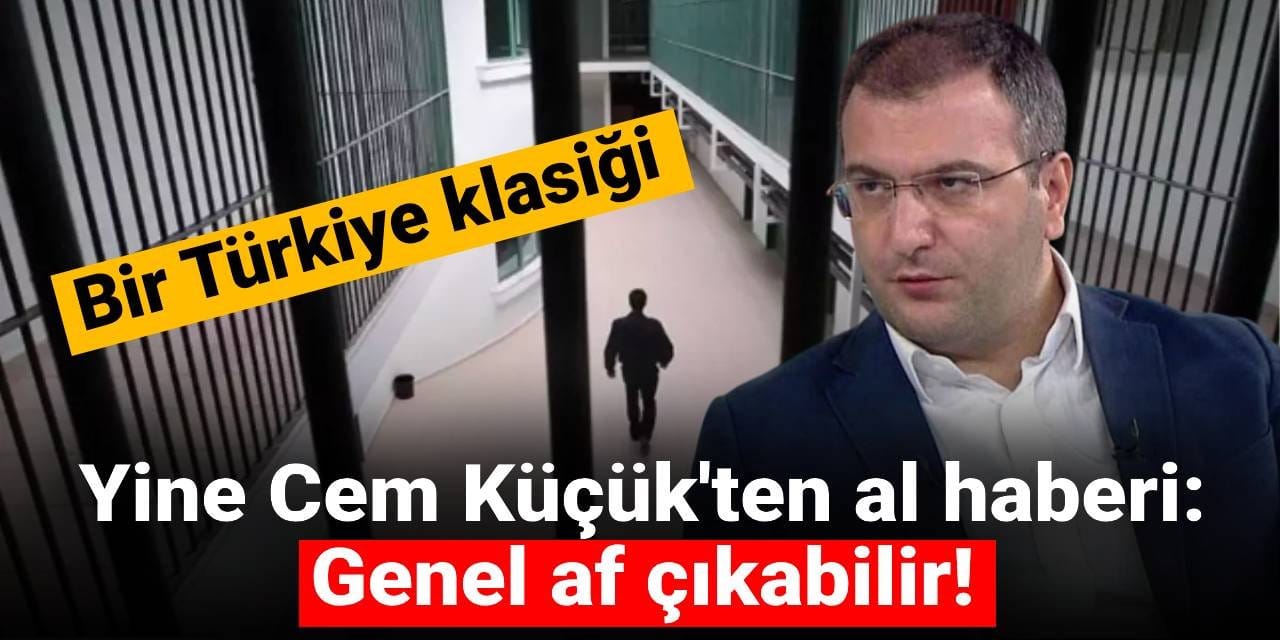 Bir Türkiye klasiği! Yine Cem Küçük'ten al haberi: Genel af çıkabilir