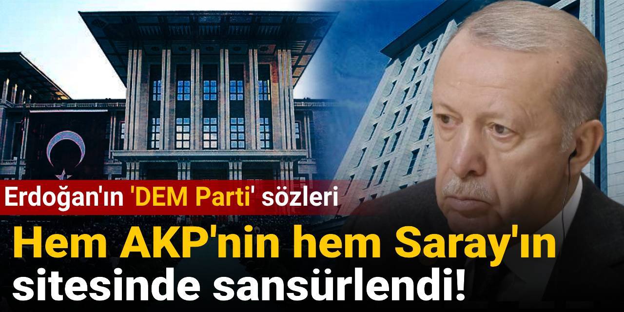 Erdoğan'ın 'DEM Parti' sözleri hem AKP'nin hem Saray'ın sitesinde sansürlendi!
