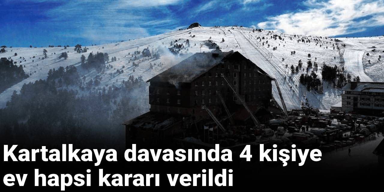 Son dakika | Kartalkaya davasında 4 kişiye ev hapsi kararı
