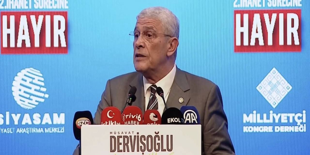İYİ Parti Genel Başkanı Dervişoğlu: 'İkinci ihanet sürecine hayır'
