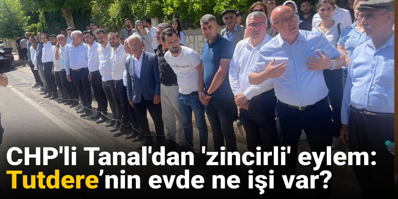 CHP'li Tanal'dan 'zincirli' eylem: Tutdere’nin evde ne işi var?