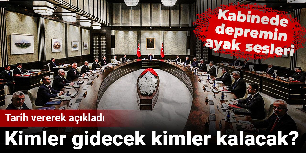 Kabinede depremin ayak sesleri: Kimler gidecek kimler kalacak? Tarih vererek açıkladı