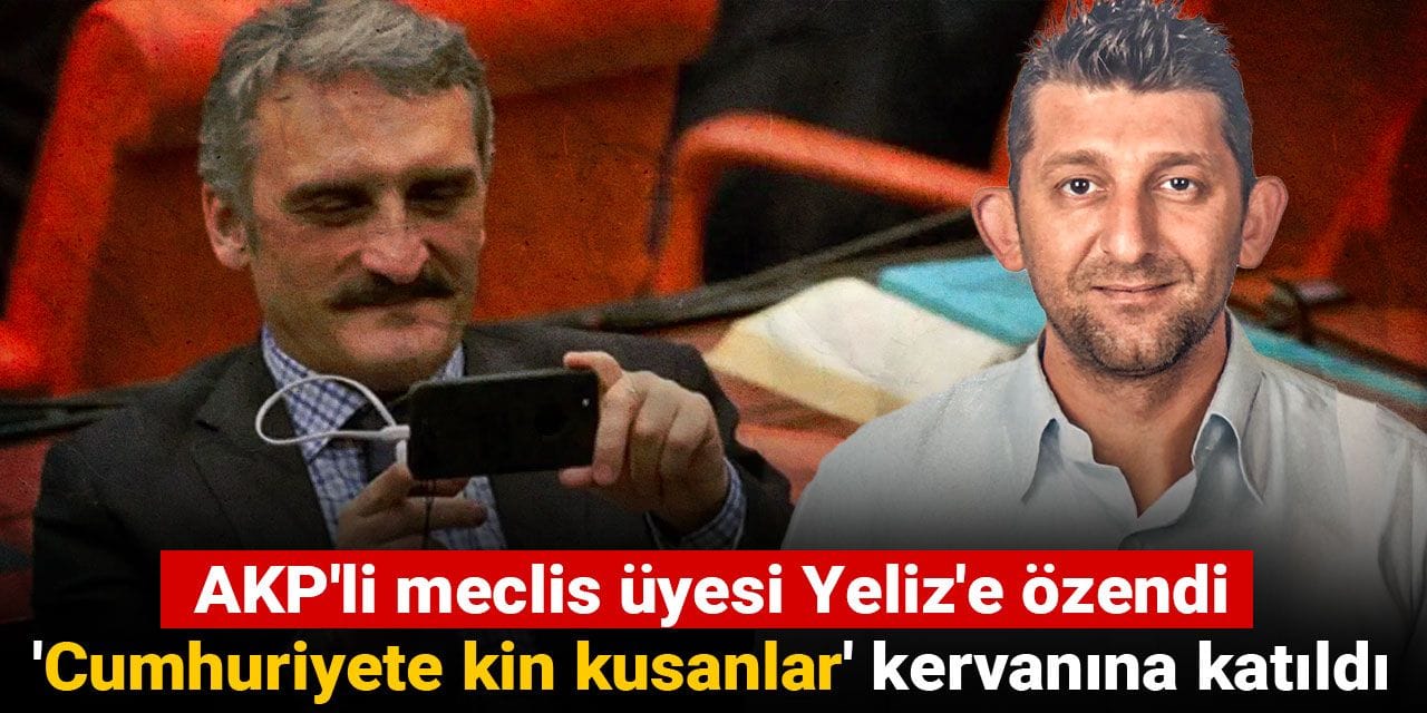 AKP'li meclis üyesi Yeliz'e özendi 'cumhuriyete kin kusanlar' kervanına katıldı
