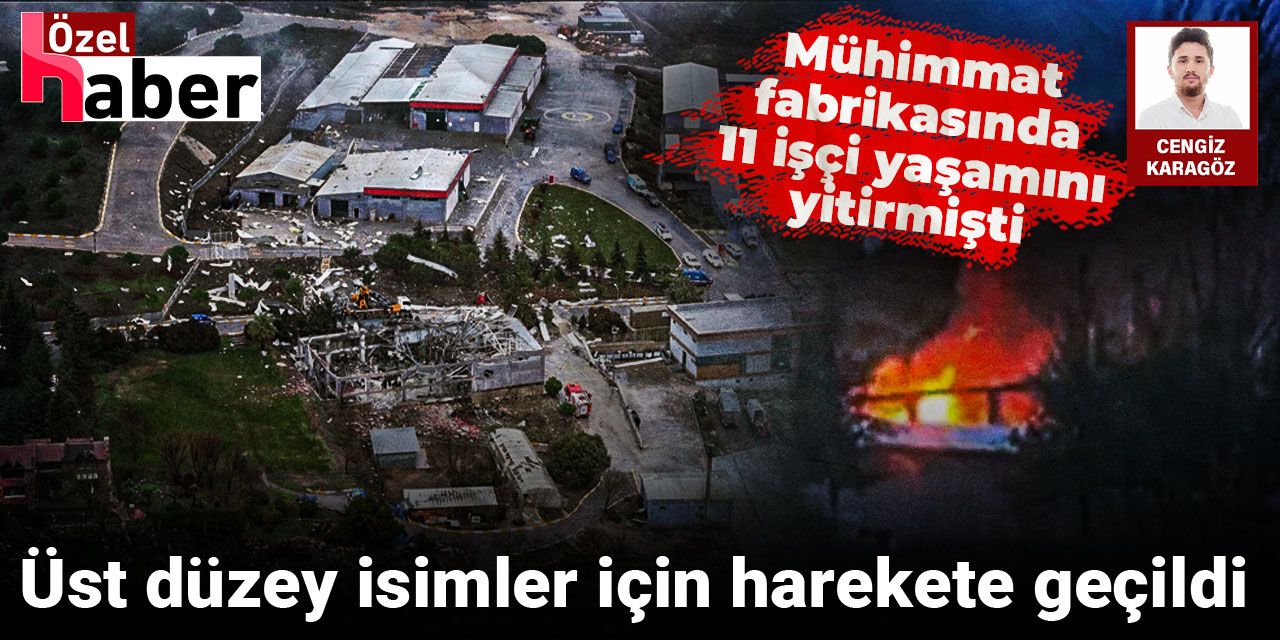 Mühimmat fabrikasında 11 işçi yaşamını yitirmişti: Üst düzey isimler için harekete geçildi