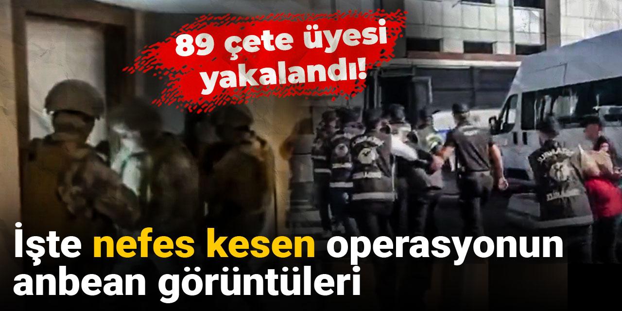 89 çete üyesi yakalandı! İşte nefes kesen operasyonun anbean görüntüleri