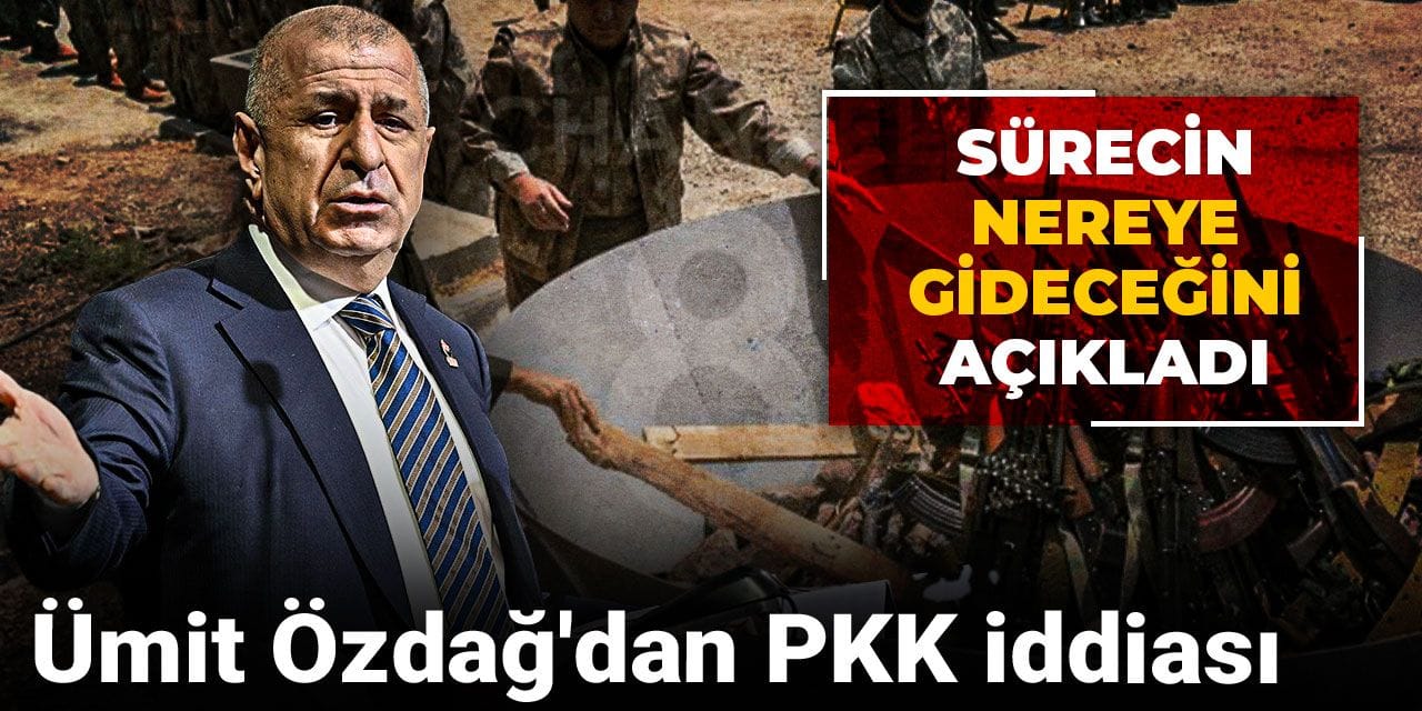 Ümit Özdağ'dan PKK iddiası: Sürecin nereye gideceğini açıkladı