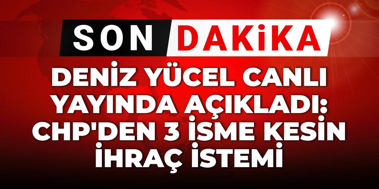 SON DAKİKA | CHP'den üç isme kesin ihraç talebi!