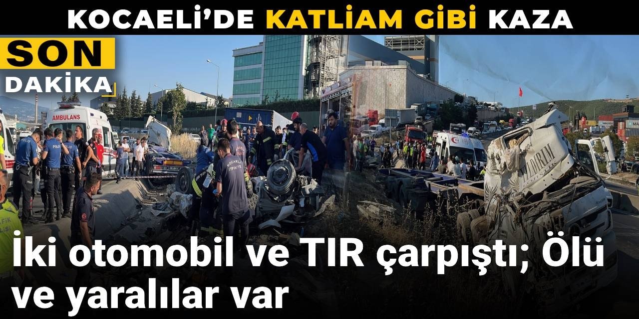 Kocaeli'de katliam gibi kaza: İki otomobil ve TIR çarpıştı; ölü ve yaralılar var