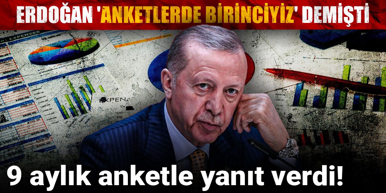 Erdoğan 'anketlerde birinciyiz' demişti: 9 aylık anketle yanıt verdi!