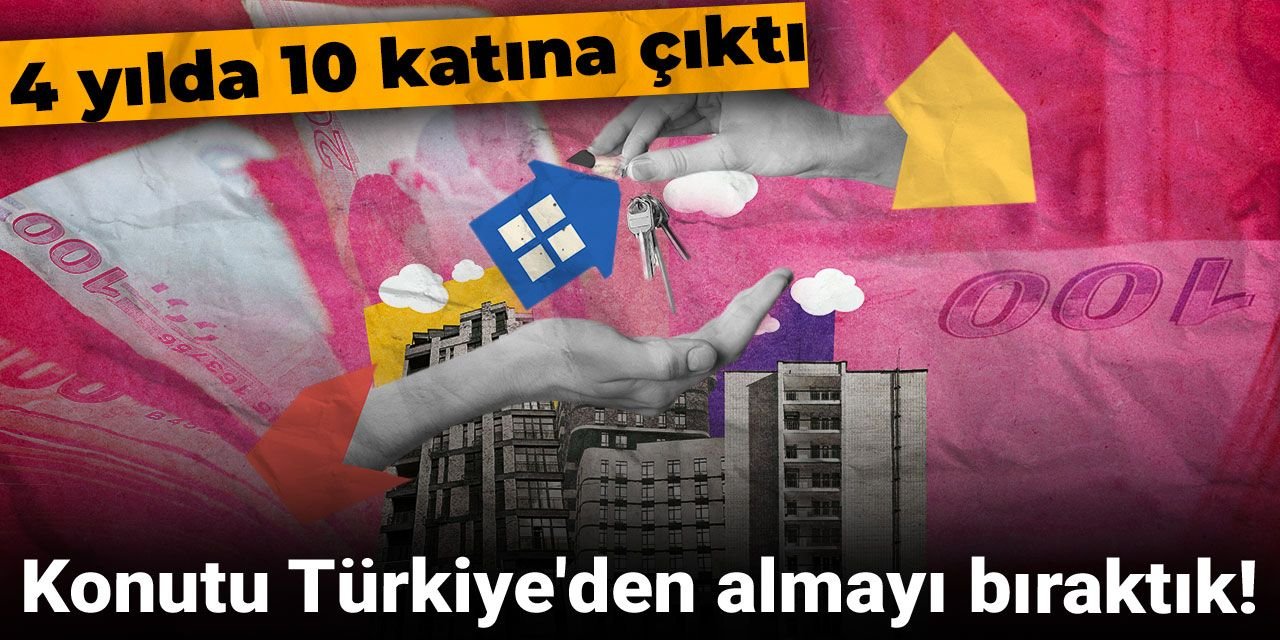 Konutu Türkiye'den almayı bıraktık! 4 yılda 10 katına çıktı