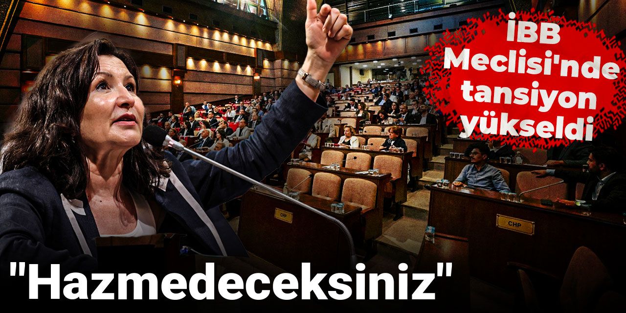 İBB Meclisi'nde tansiyon yükseldi: Hazmedeceksiniz!