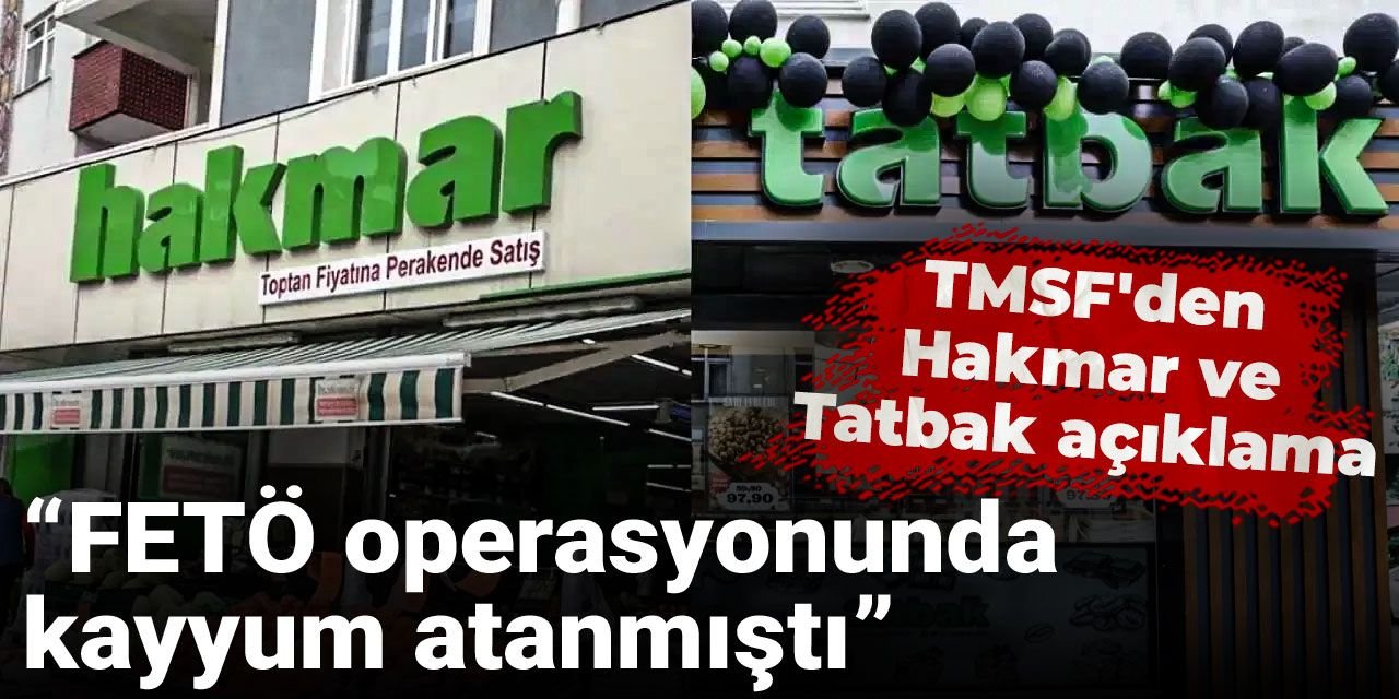 TMSF'den Hakmar ve Tatbak açıklaması: FETÖ operasyonunda kayyum atanmıştı