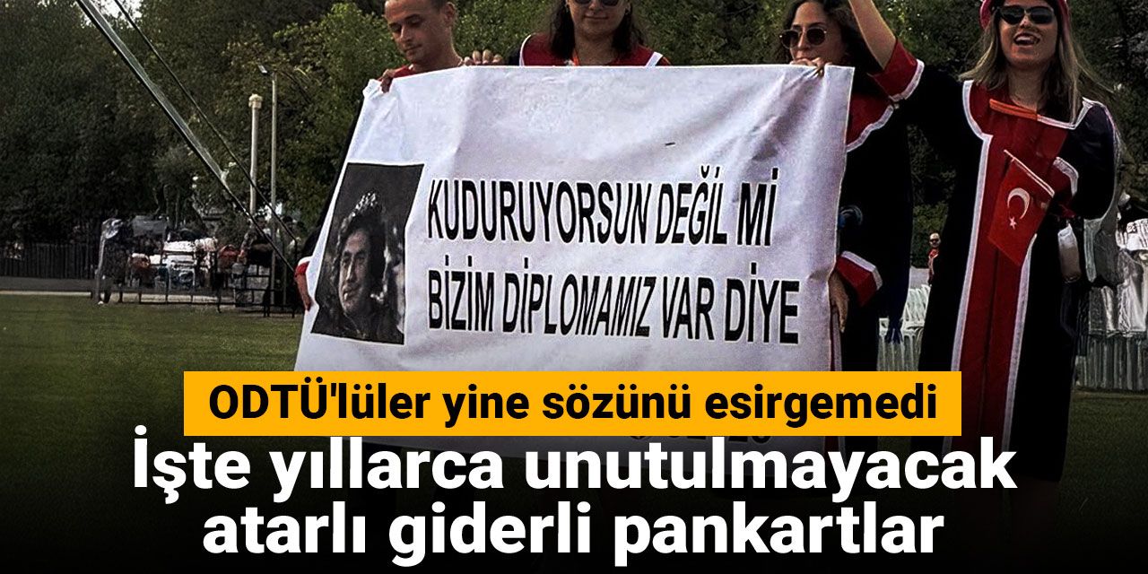 ODTÜ'lüler yine sözünü esirgemedi: İşte yıllarca unutulmayacak atarlı giderli pankartlar