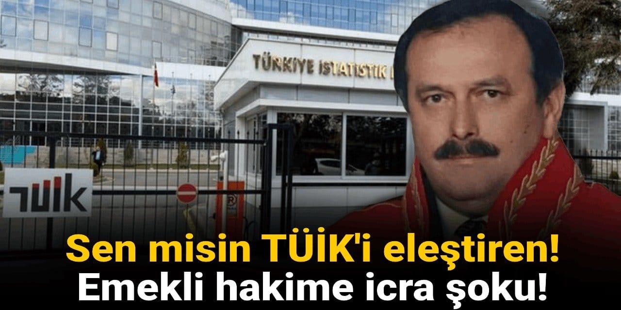 Sen misin TÜİK'i eleştiren! Emekli hakime icra şoku!