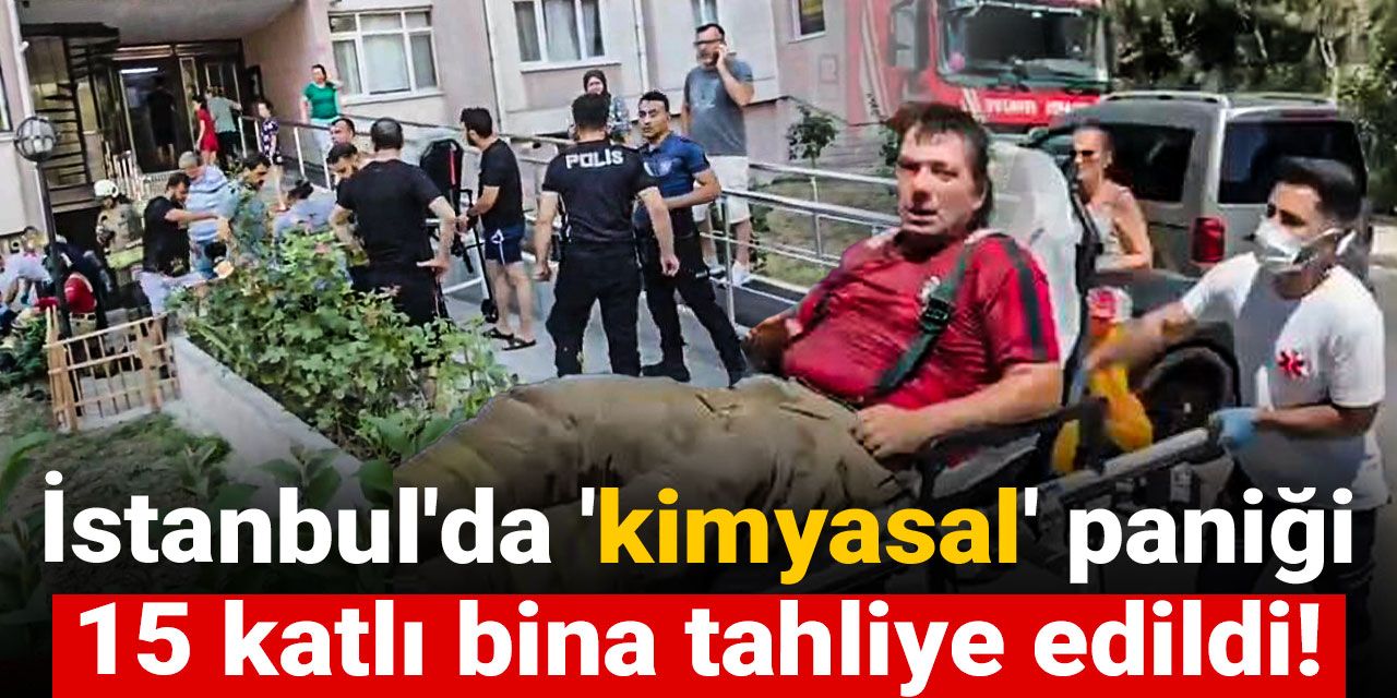 İstanbul'da 'kimyasal' paniği: 15 katlı bina tahliye edildi!