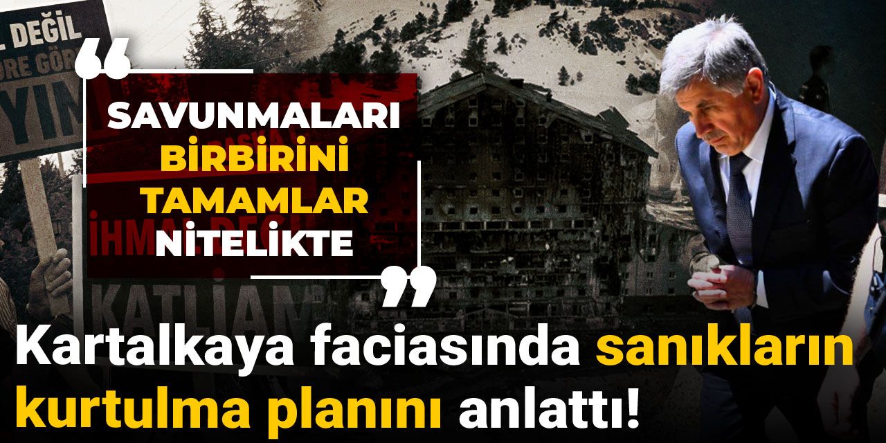 Kartalkaya faciasında sanıkların kurtulma planını anlattı: Savunmaları birbirini tamamlar nitelikte