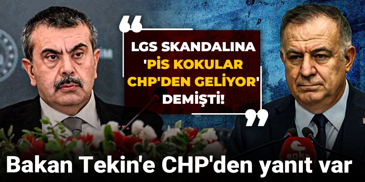LGS skandalına 'Pis kokular CHP'den geliyor' demişti! Bakan Tekin'e CHP'den yanıt var