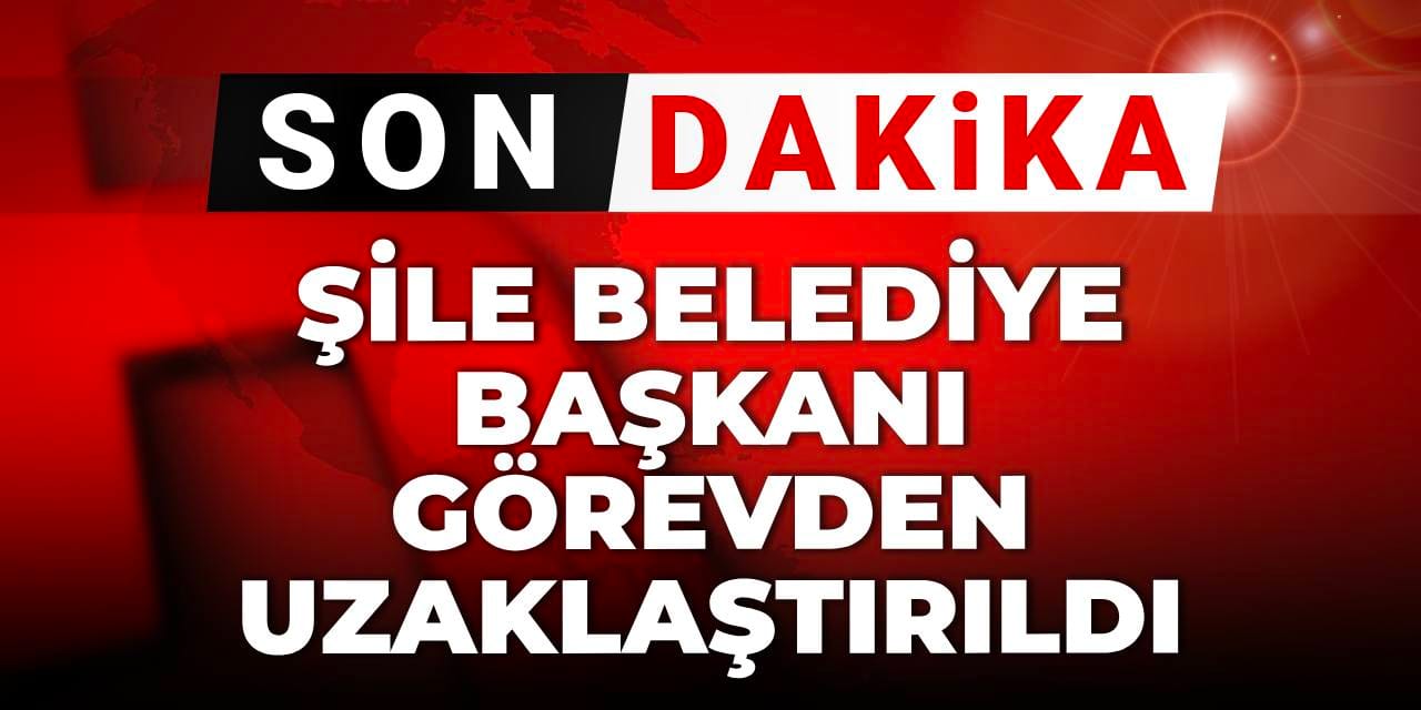 Son dakika | Şile Belediye başkanı görevden uzaklaştırıldı