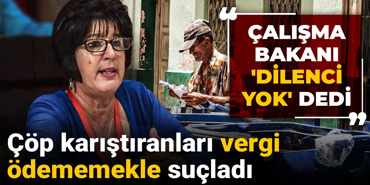 Çalışma Bakanı 'dilenci yok' dedi! Çöp karıştıranları vergi ödememekle suçladı