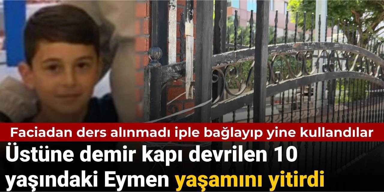 Üstüne demir kapı devrilen 10 yaşındaki Eymen yaşamını yitirdi
