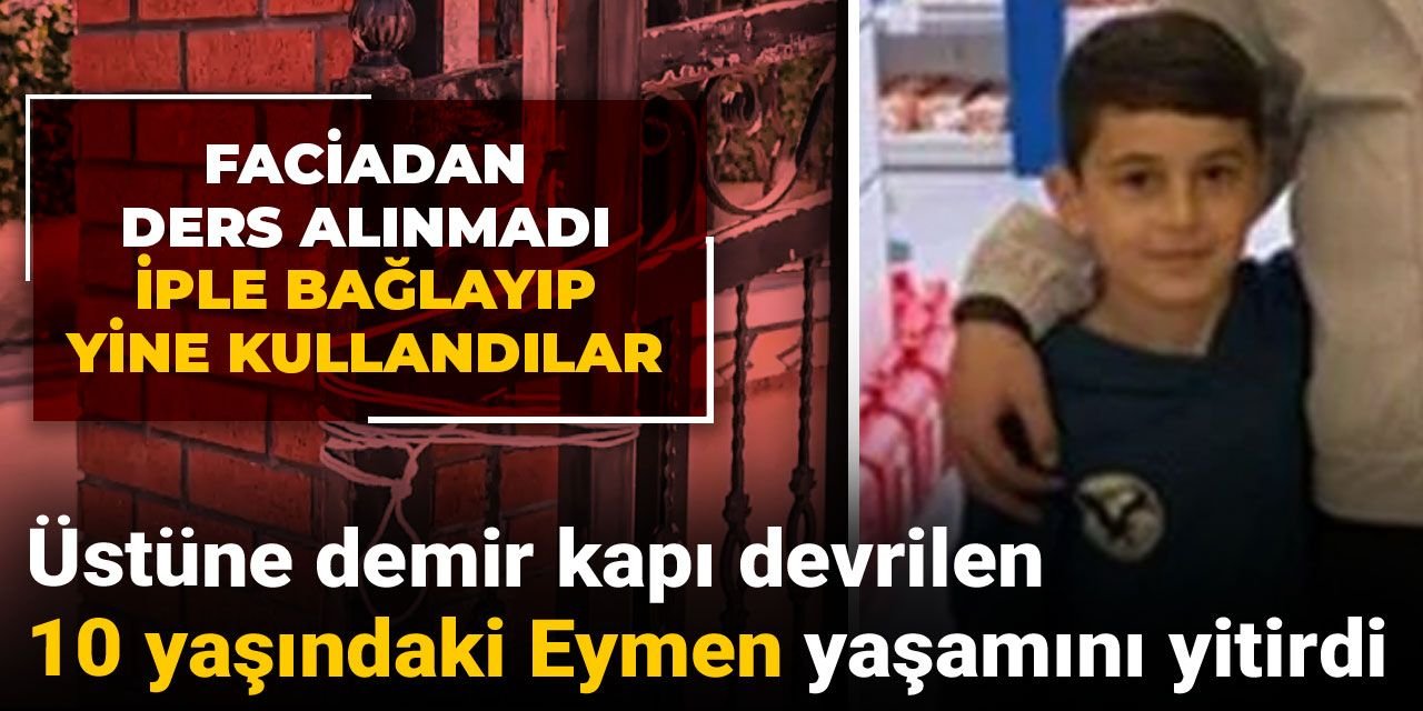 Üstüne demir kapı devrilen 10 yaşındaki Eymen yaşamını yitirdi