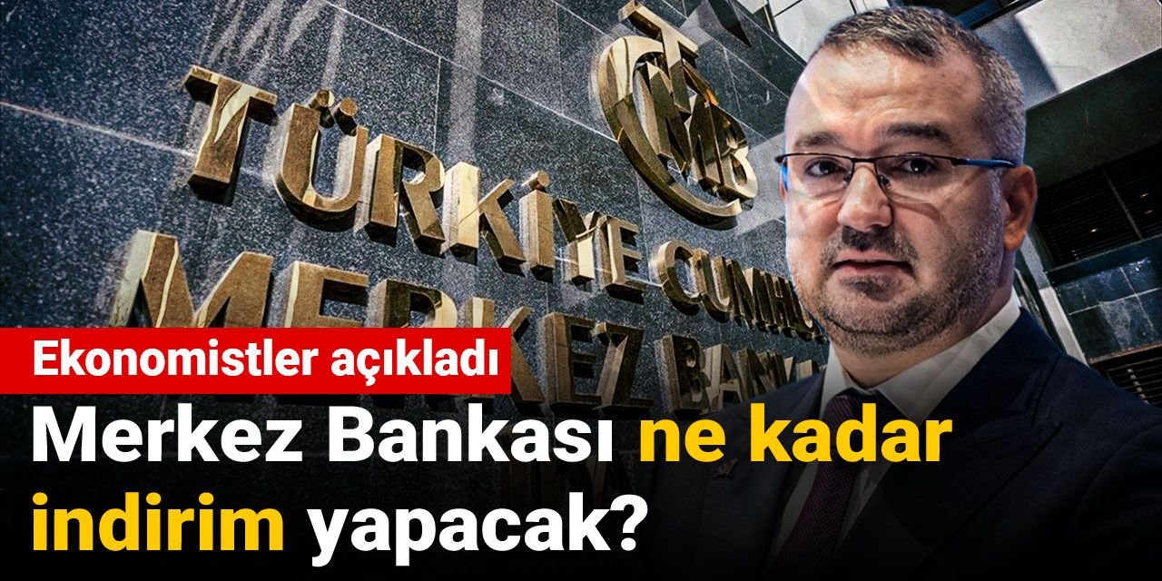 Ekonomistler açıkladı: Merkez Bankası ne kadar indirim yapacak?